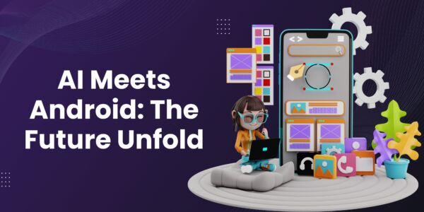 The Future of Android: AI-Driven Apps and Voice Assistant Innovations ...