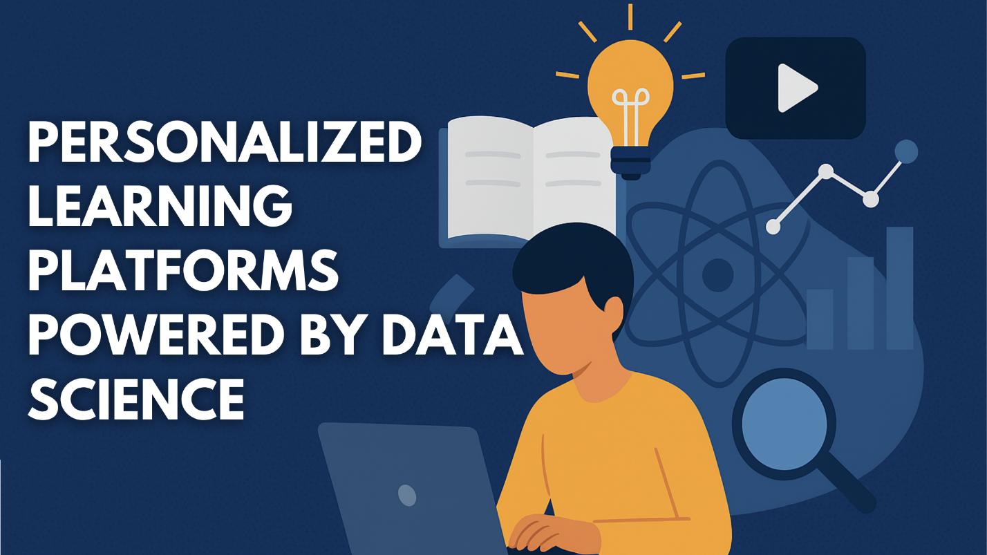 Personalized Learning Platforms Powered by Data Science: Transforming ...