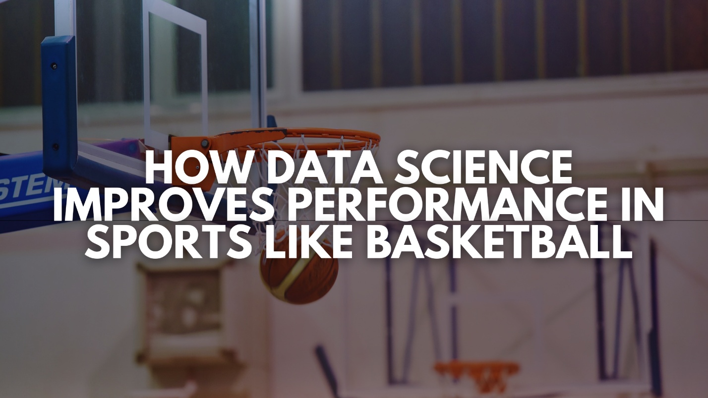 How Data Science Improves Performance in Sports Like Basketball – Data ...